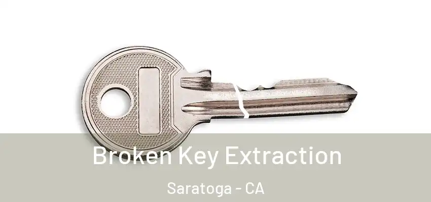  Broken Key Extraction Saratoga - CA
