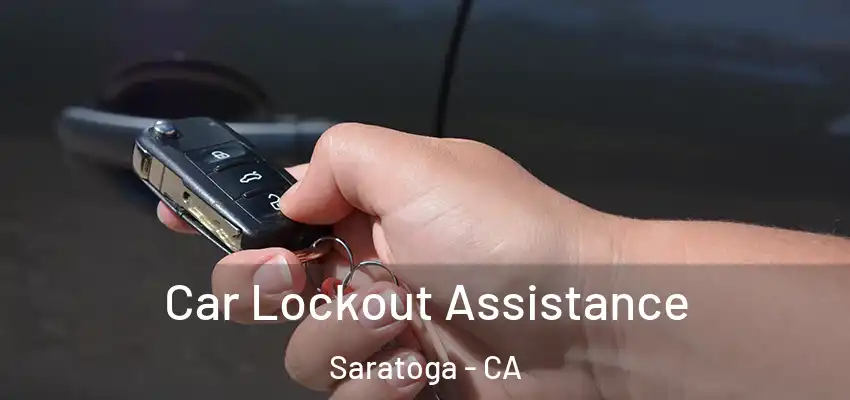  Car Lockout Assistance Saratoga - CA