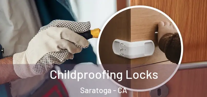  Childproofing Locks Saratoga - CA
