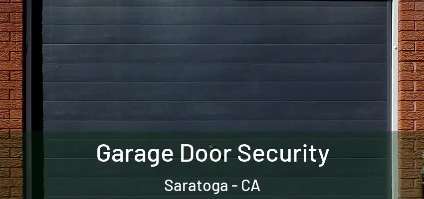  Garage Door Security Saratoga - CA