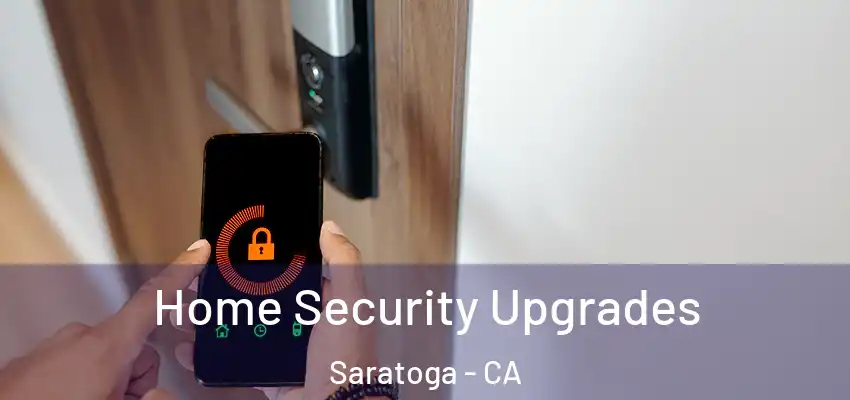  Home Security Upgrades Saratoga - CA