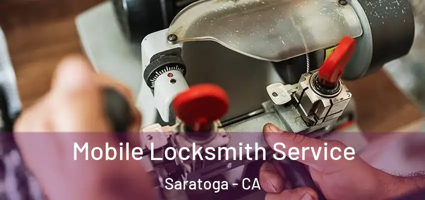  Mobile Locksmith Service Saratoga - CA