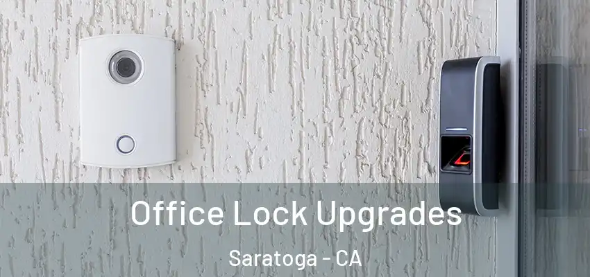  Office Lock Upgrades Saratoga - CA