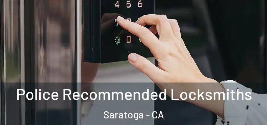  Police Recommended Locksmiths Saratoga - CA