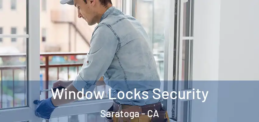  Window Locks Security Saratoga - CA